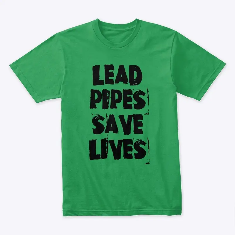 Lead Pipes Save Lives!